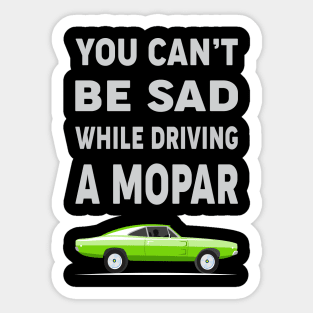 You can't be sad while driving a mopar Sticker